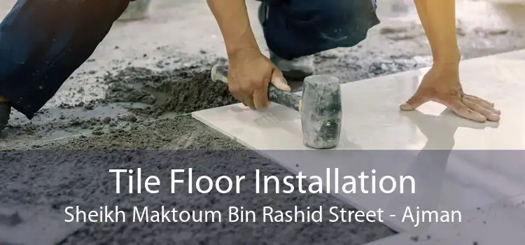 Tile Floor Installation Sheikh Maktoum Bin Rashid Street - Ajman