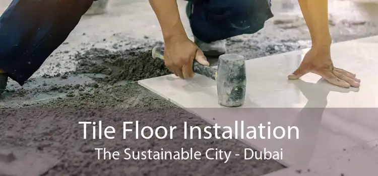 Tile Floor Installation The Sustainable City - Dubai