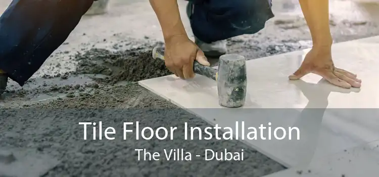 Tile Floor Installation The Villa - Dubai