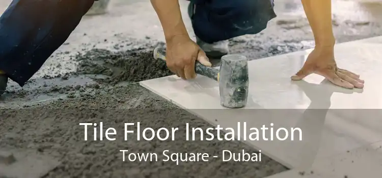 Tile Floor Installation Town Square - Dubai