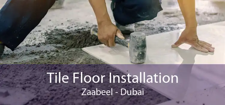 Tile Floor Installation Zaabeel - Dubai