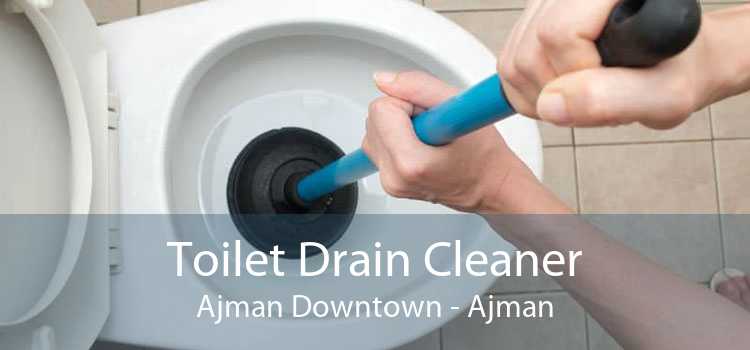 Toilet Drain Cleaner Ajman Downtown - Ajman