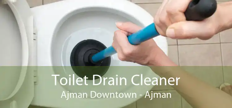Toilet Drain Cleaner Ajman Downtown - Ajman
