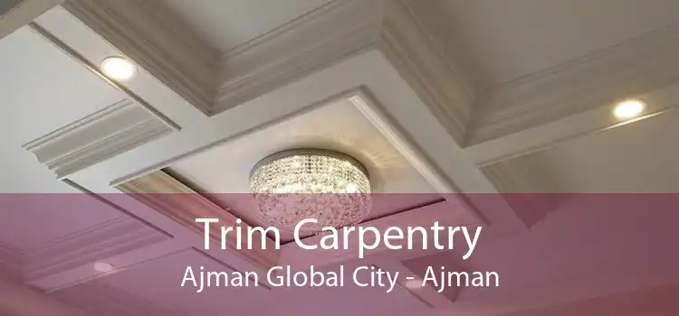 Trim Carpentry Ajman Global City - Ajman