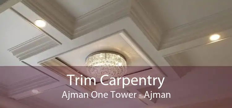 Trim Carpentry Ajman One Tower - Ajman