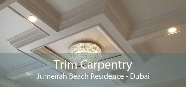 Trim Carpentry Jumeirah Beach Residence - Dubai