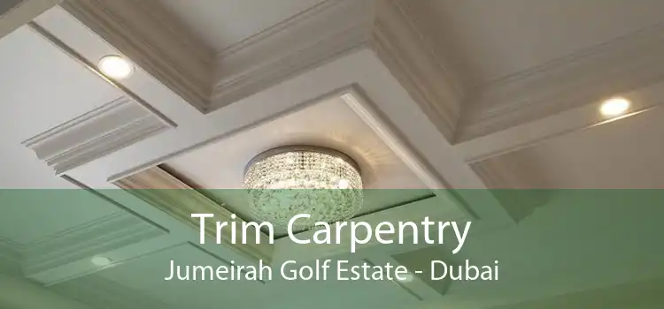 Trim Carpentry Jumeirah Golf Estate - Dubai