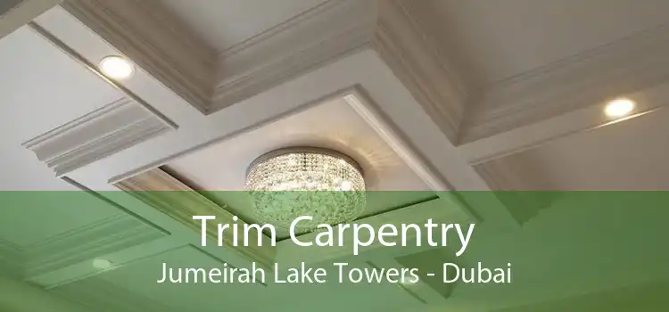 Trim Carpentry Jumeirah Lake Towers - Dubai
