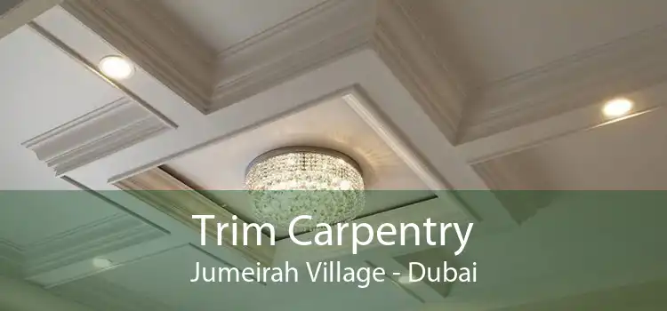 Trim Carpentry Jumeirah Village - Dubai