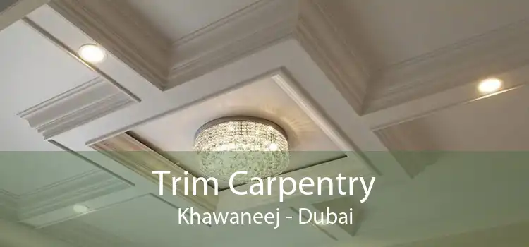 Trim Carpentry Khawaneej - Dubai