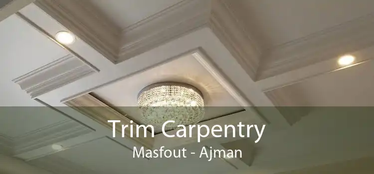 Trim Carpentry Masfout - Ajman