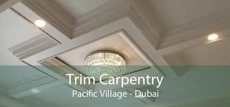 Trim Carpentry Pacific Village - Dubai