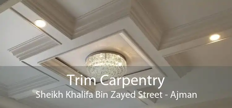 Trim Carpentry Sheikh Khalifa Bin Zayed Street - Ajman