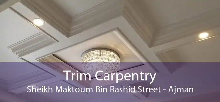 Trim Carpentry Sheikh Maktoum Bin Rashid Street - Ajman