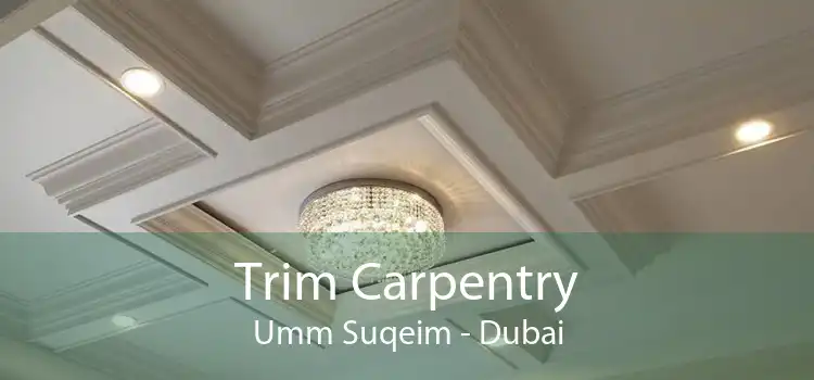 Trim Carpentry Umm Suqeim - Dubai