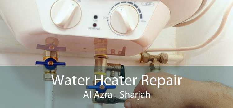 Water Heater Repair Al Azra - Sharjah