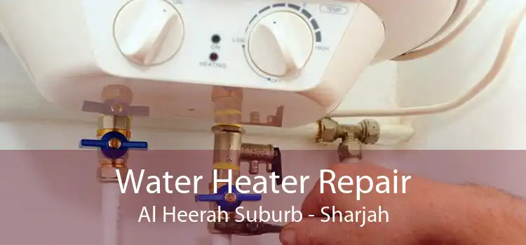 Water Heater Repair Al Heerah Suburb - Sharjah