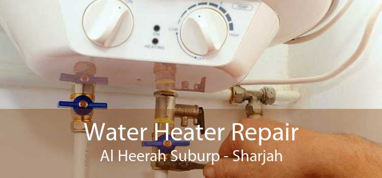 Water Heater Repair Al Heerah Suburp - Sharjah