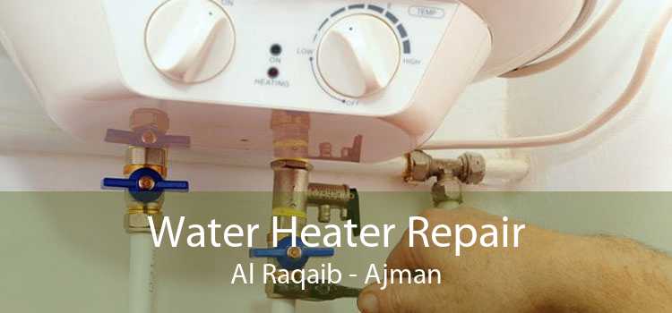 Water Heater Repair Al Raqaib - Ajman