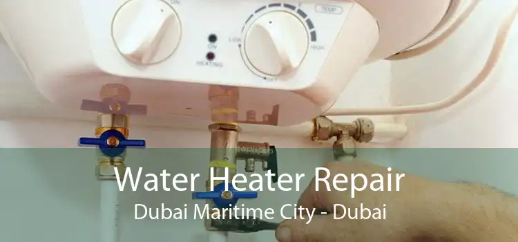Water Heater Repair Dubai Maritime City - Dubai