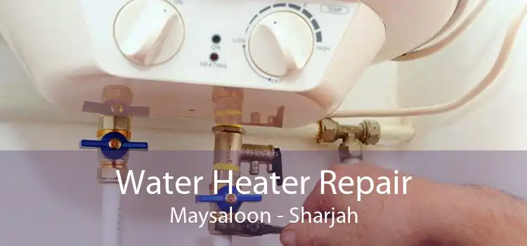 Water Heater Repair Maysaloon - Sharjah