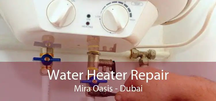 Water Heater Repair Mira Oasis - Dubai
