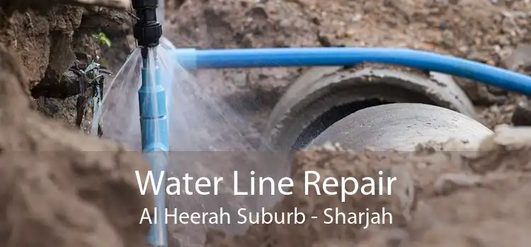 Water Line Repair Al Heerah Suburb - Sharjah