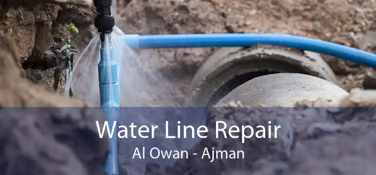 Water Line Repair Al Owan - Ajman