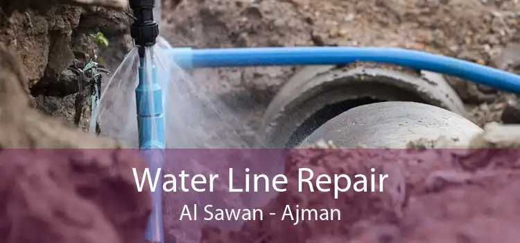 Water Line Repair Al Sawan - Ajman