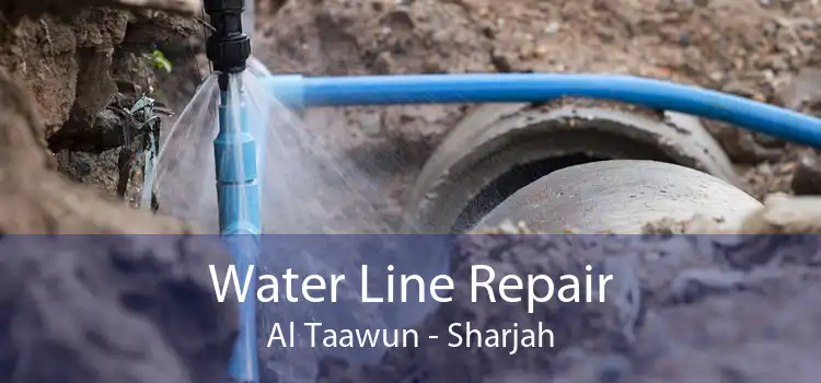 Water Line Repair Al Taawun - Sharjah