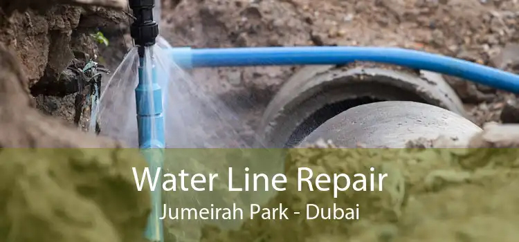 Water Line Repair Jumeirah Park - Dubai