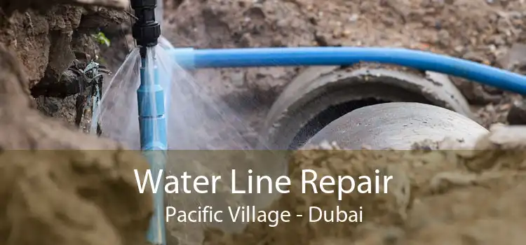 Water Line Repair Pacific Village - Dubai
