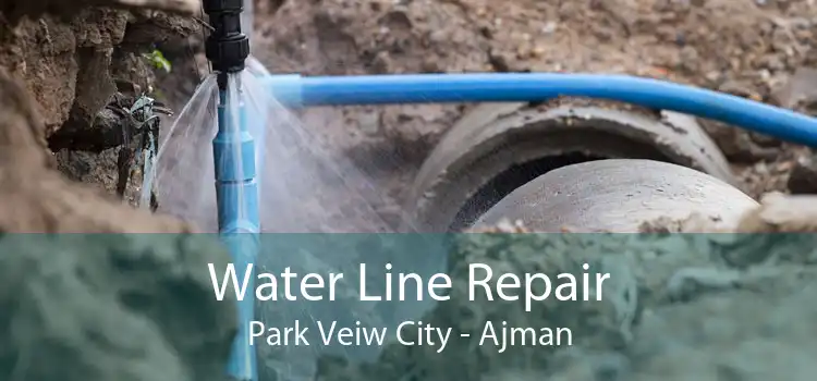 Water Line Repair Park Veiw City - Ajman